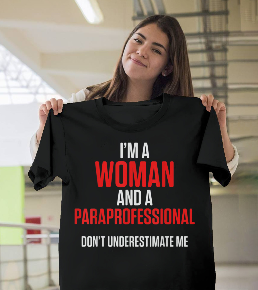 I'M A WOMAN AND A PARAPROFESSIONAL DON'T UNDERESTIMATE ME T-Shirt