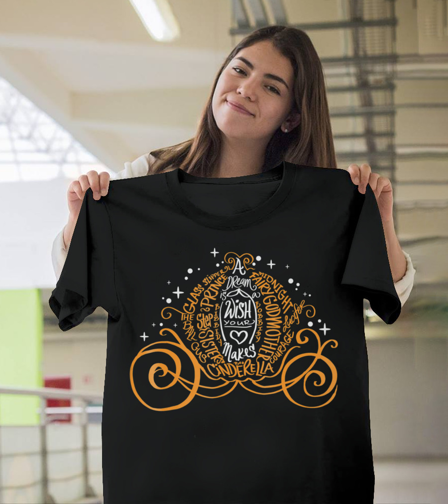 Dream Wish Makes Your Heart Glass Slipper Prince Midnight Cinderella Pumpkin Coach Fairy Godmother Magic T-Shirt