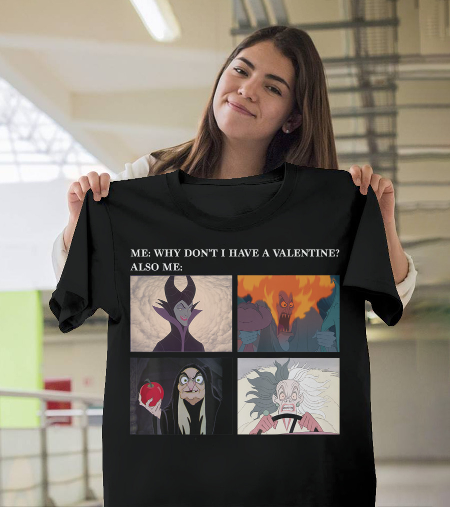 Me: Why Don't I Have A Valentine? Also Me: Disney Villains Maleficent Hades Evil Queen Cruella De Vil T-Shirt