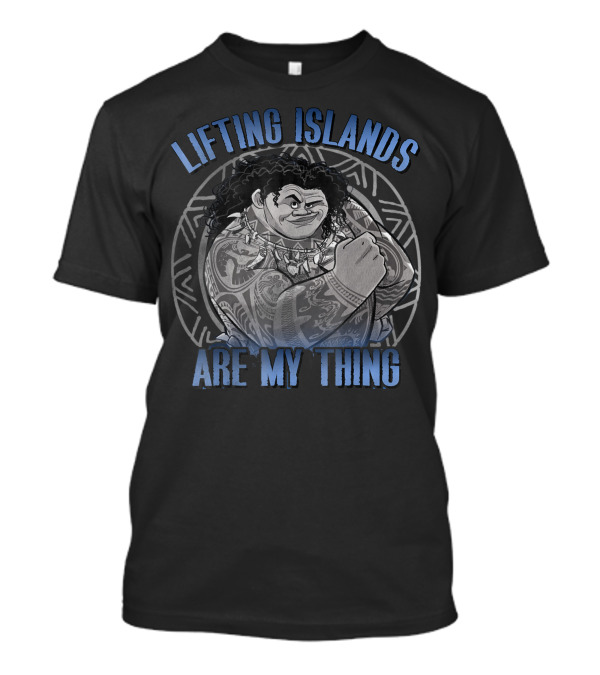 Disney Moana Maui Lifting Islands Are My Thing T-Shirt