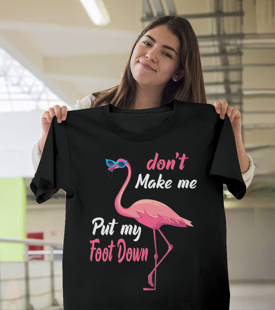 Don't Make Me Put My Foot Down Pink Flamingo Summer T-Shirt
