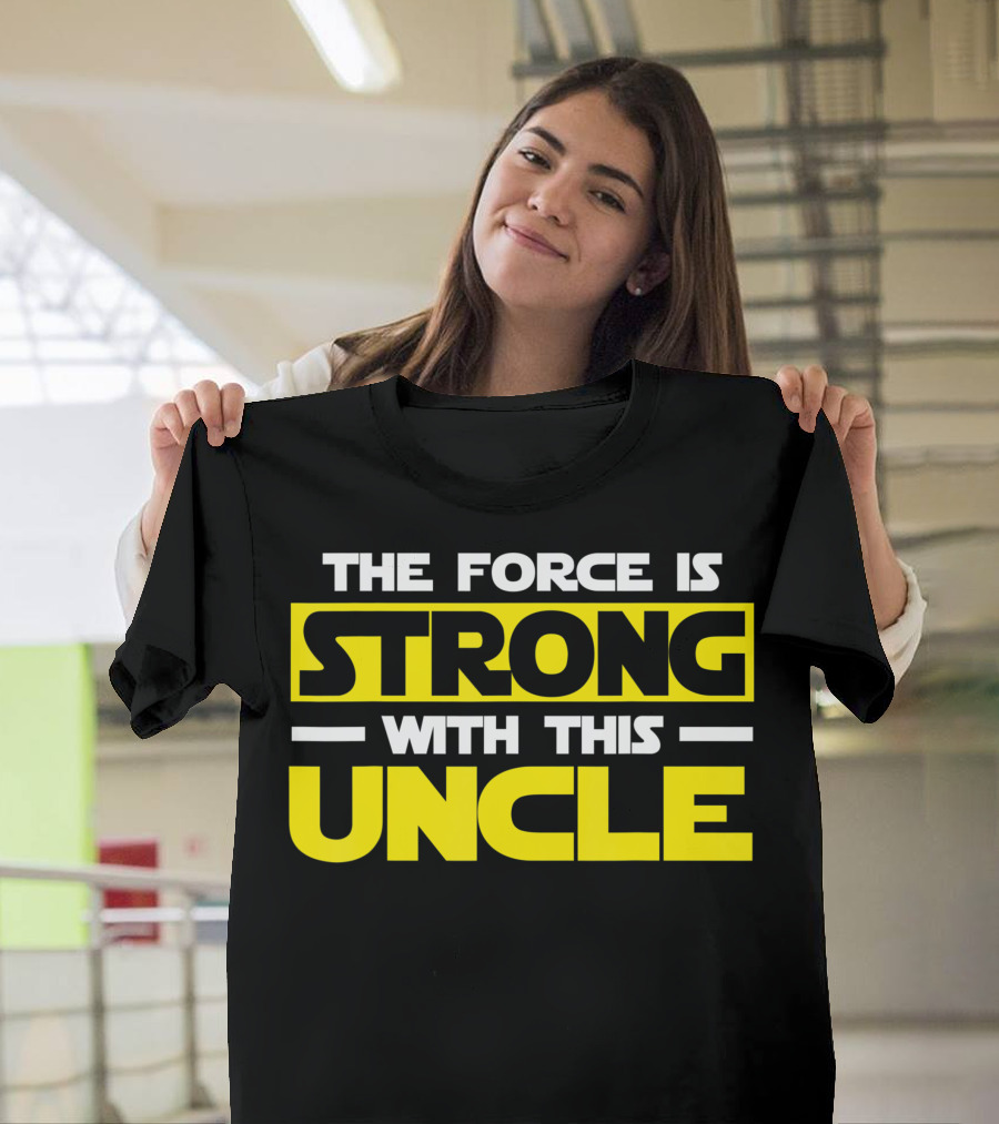 The Force Is Strong With This Uncle T-Shirt