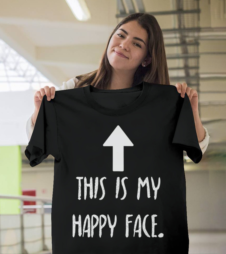 This Is My Happy Face Upward Arrow T-Shirt