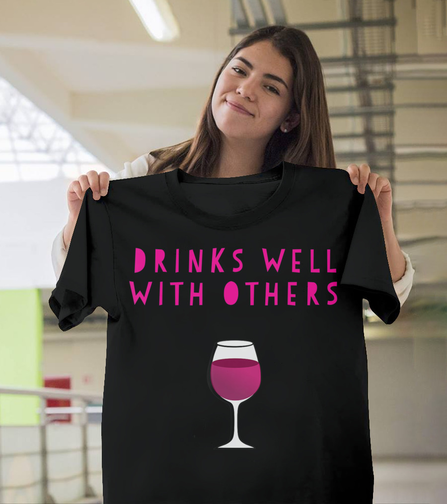 Drinks Well With Others Wine Glass Fun for Winery Vineyard Enthusiasts T-Shirt