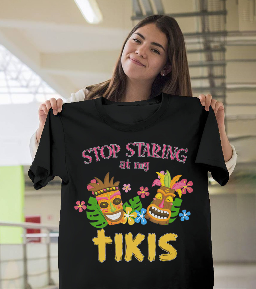 Stop Staring At My Tikis Hawaiian Aloha Summer Luau Tropical Tiki Mask Florals T-Shirt