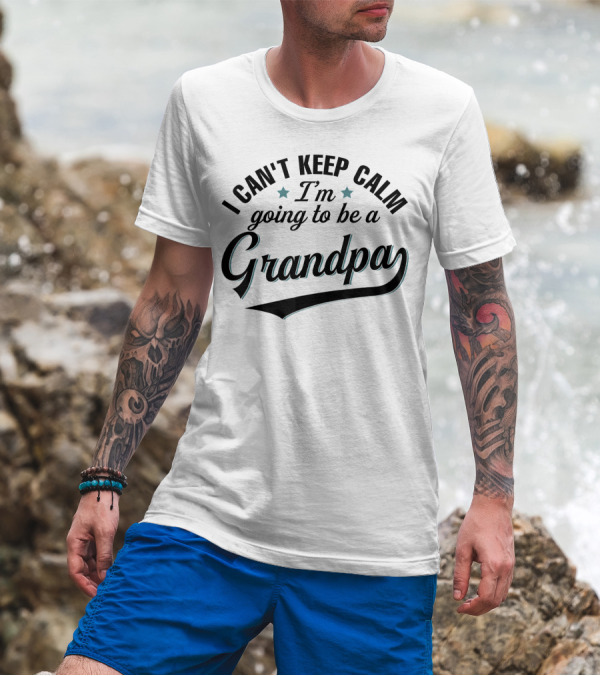 I Can't Keep Calm I'm Going To Be A Grandpa T-Shirt