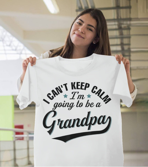 I Can't Keep Calm I'm Going To Be A Grandpa T-Shirt