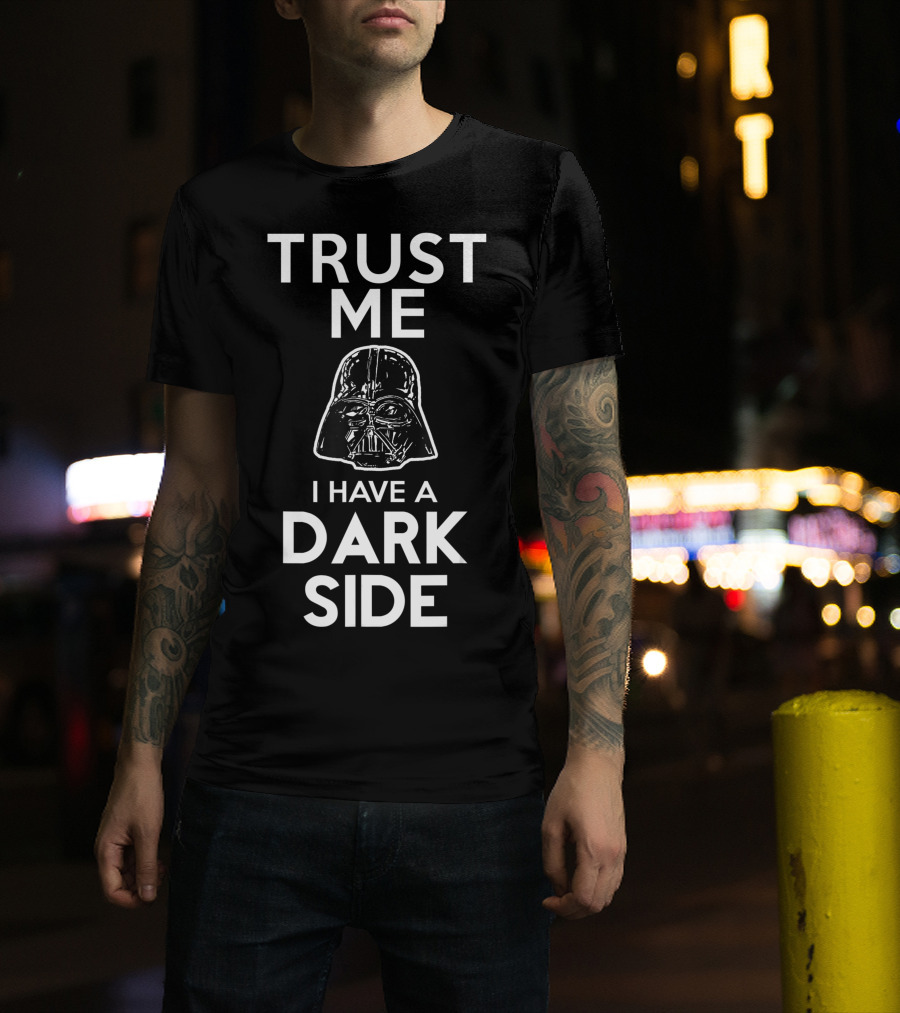 Trust Me I Have A Dark Side Darth Vader Star Wars T-Shirt
