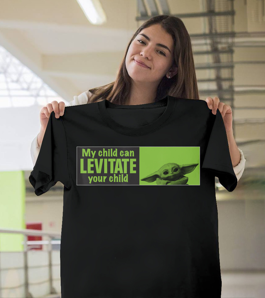 Star Wars The Mandalorian My Child Can Levitate Your Child Baby Yoda T-Shirt