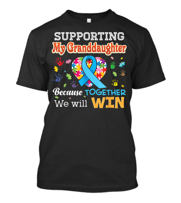Supporting My Granddaughter Autism Awareness Together We Will Win Puzzle Heart Ribbon Hands T-Shirt