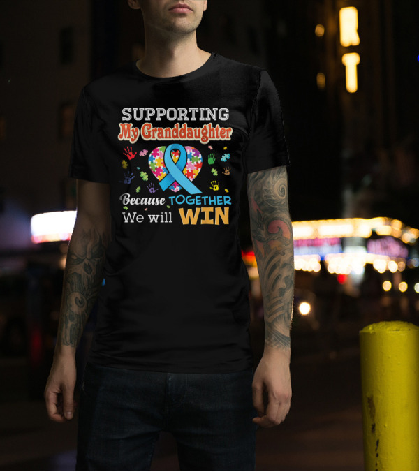 Supporting My Granddaughter Autism Awareness Together We Will Win Puzzle Heart Ribbon Hands T-Shirt
