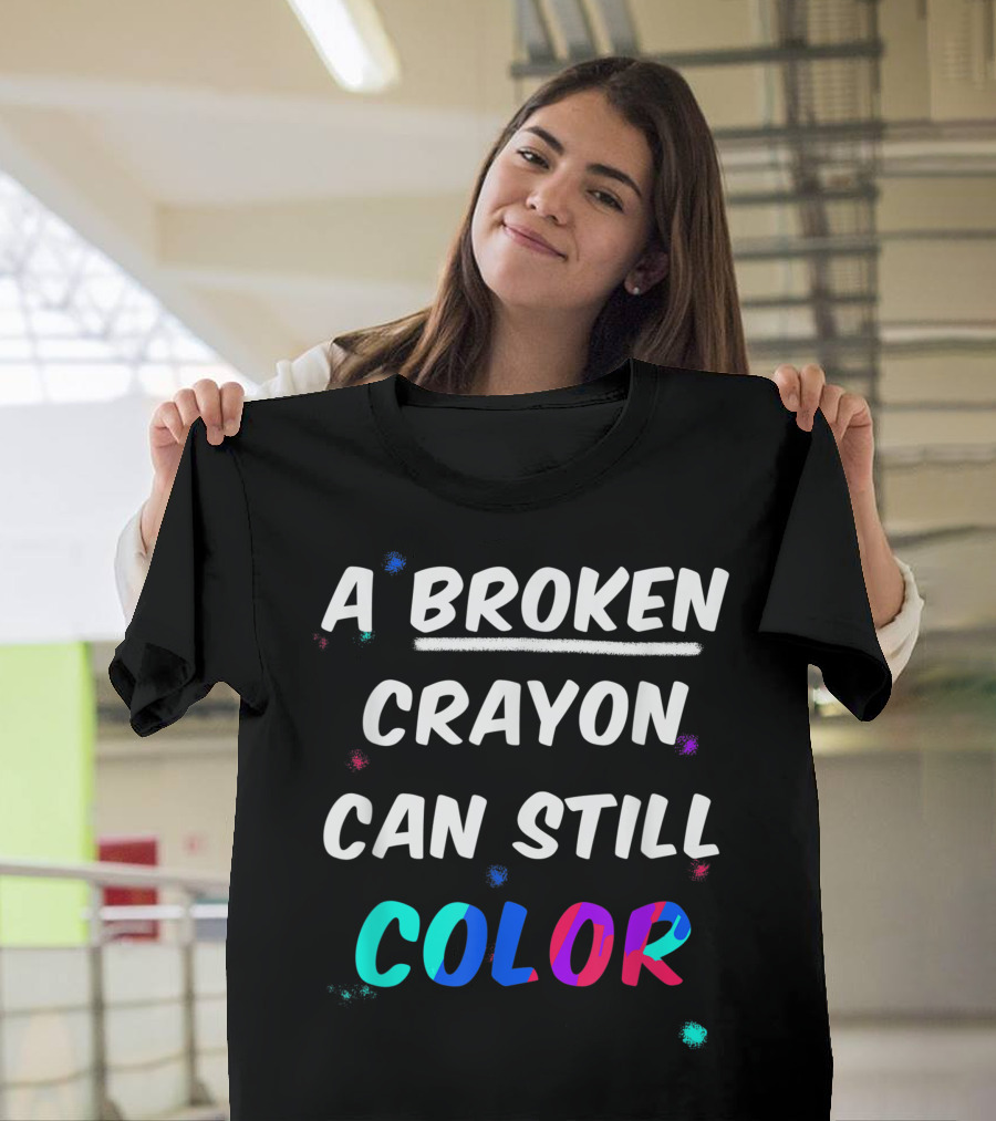 A Broken Crayon Can Still Color Mental Health Awareness T-Shirt