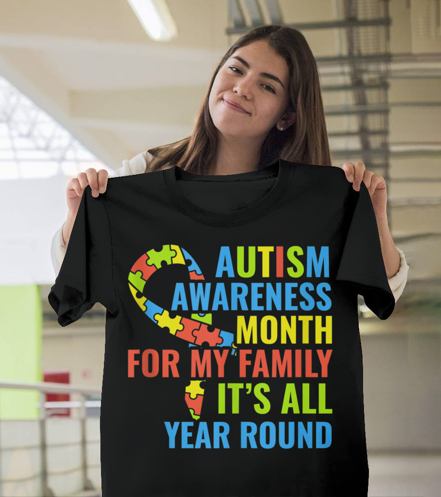 Autism Awareness Month For My Family It's All Year Round T-Shirt