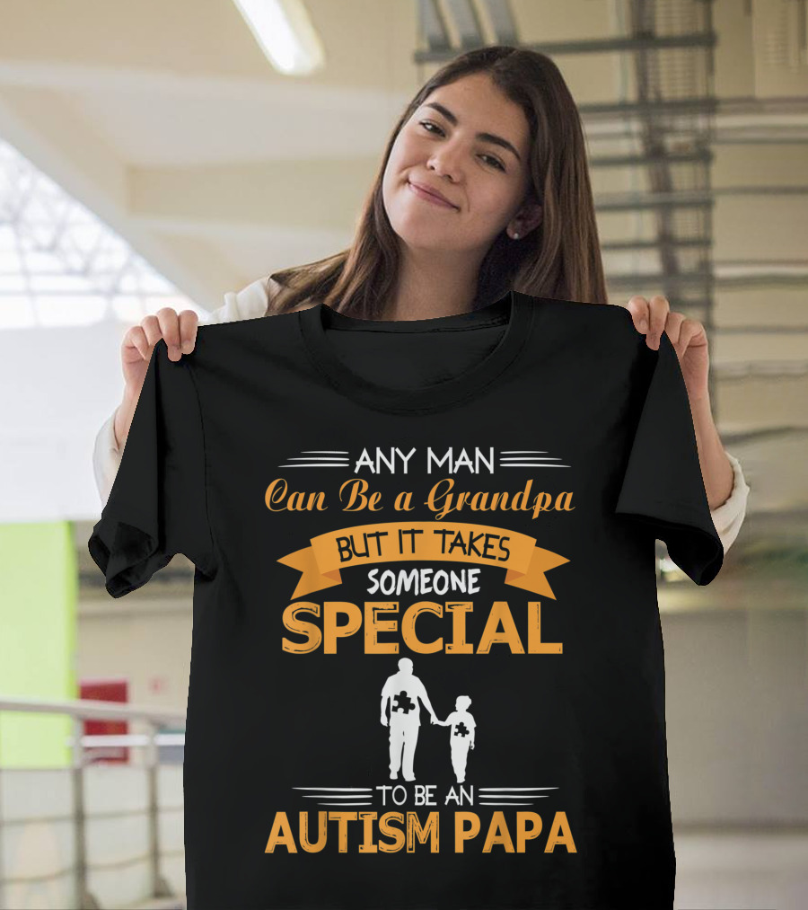 Any Man Can Be a Grandpa But It Takes Someone Special to Be an Autism Papa T-Shirt