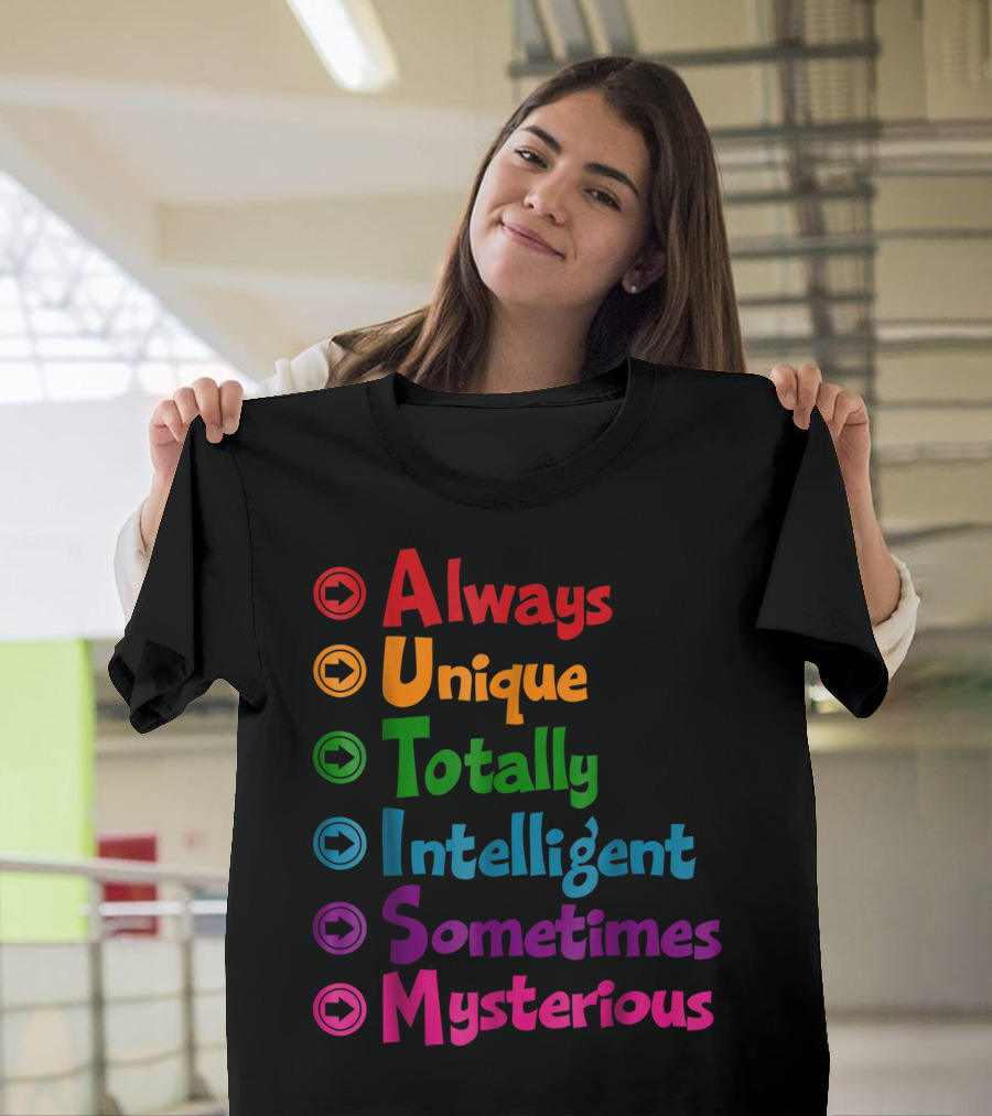 Autism Awareness Always Unique Totally Intelligent Sometimes Mysterious For Mums Dads T-Shirt