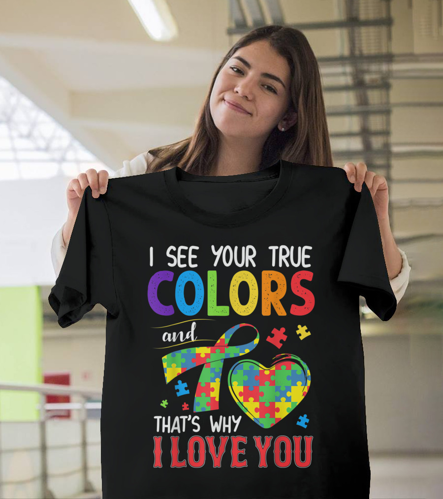 I See Your True Colors and That's Why I Love You Autism Awareness Puzzle Heart T-Shirt