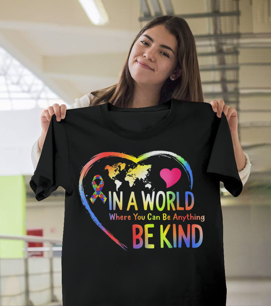 In a World Where You Can Be Anything Be Kind Autism Awareness Ribbon Heart and Map T-Shirt