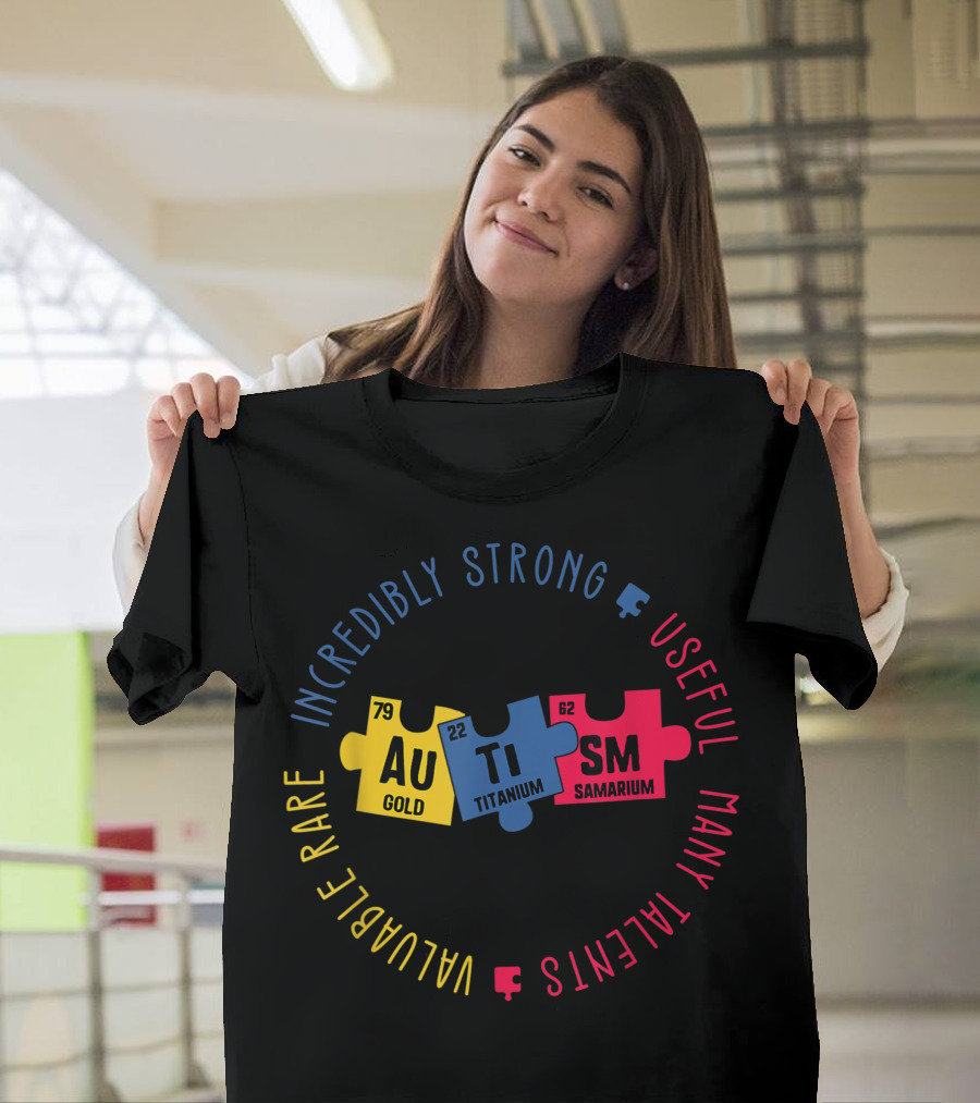 Incredibly Strong Useful Many Talents Valuable Rare Autism Gold Titanium Samarium T-Shirt