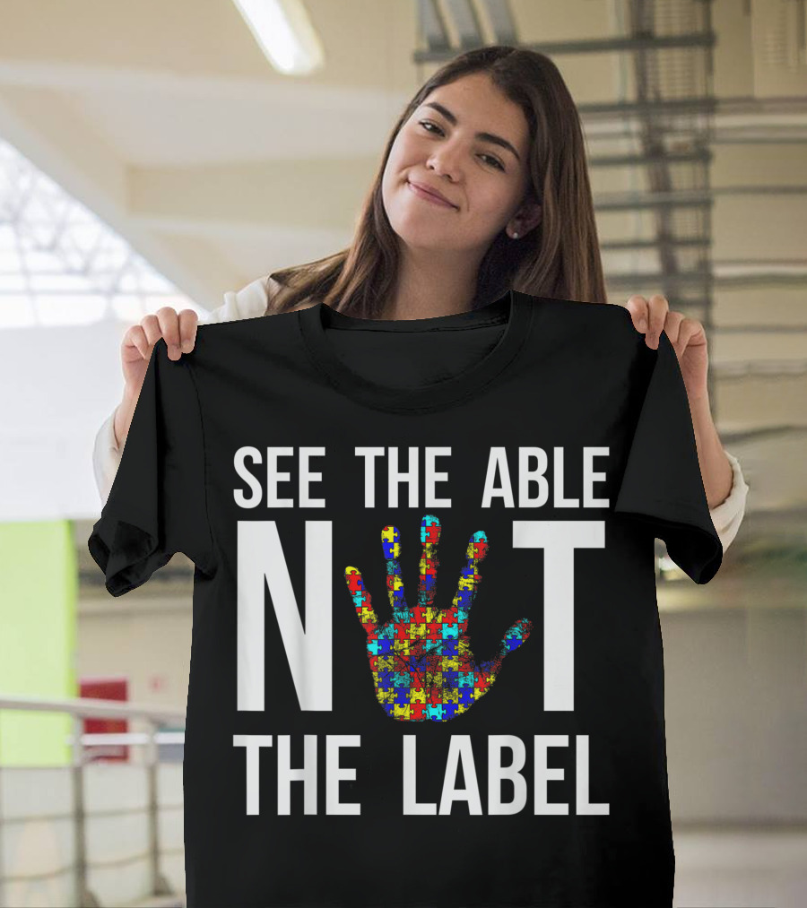 See The Able Not The Label Autism Awareness Autistic Kids Empowerment T-Shirt