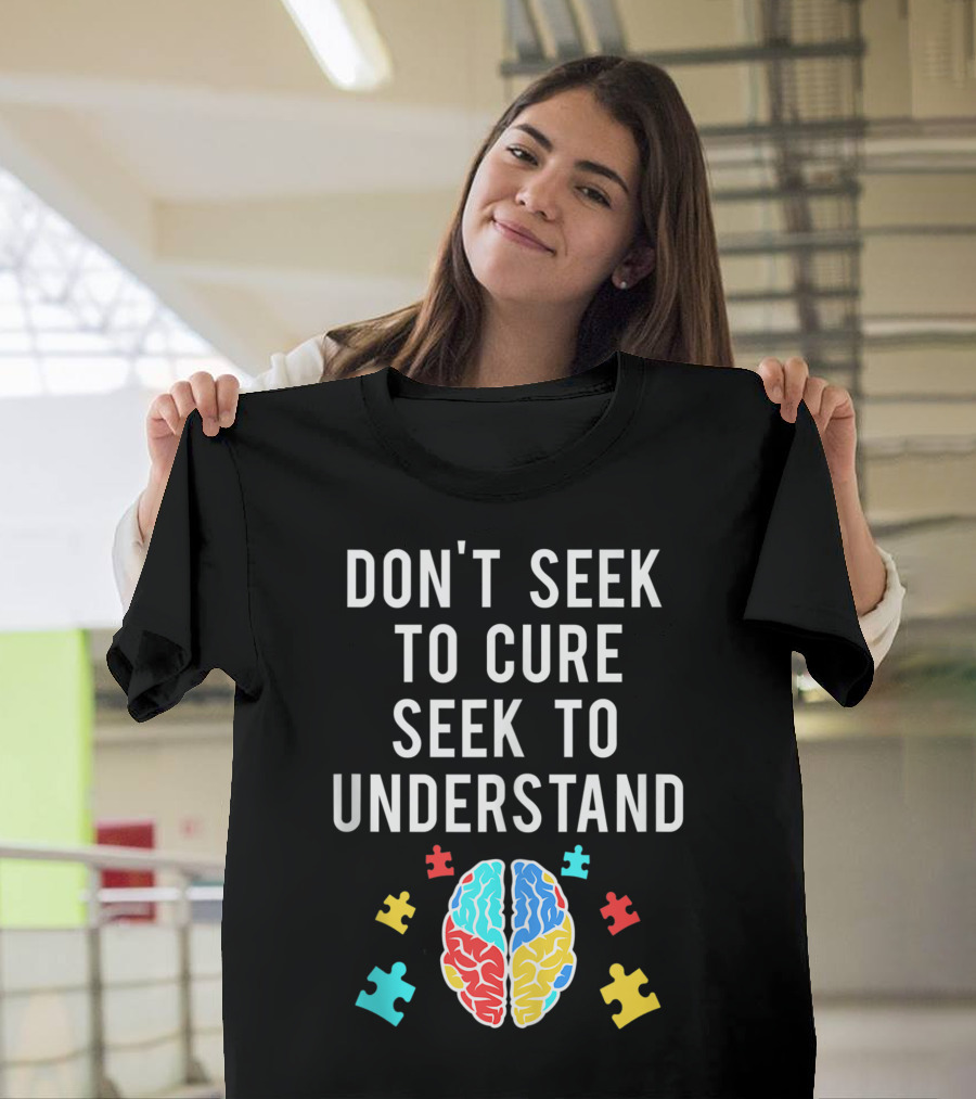 Don't Seek to Cure Seek to Understand Autism Awareness Brain Puzzle Pieces T-Shirt