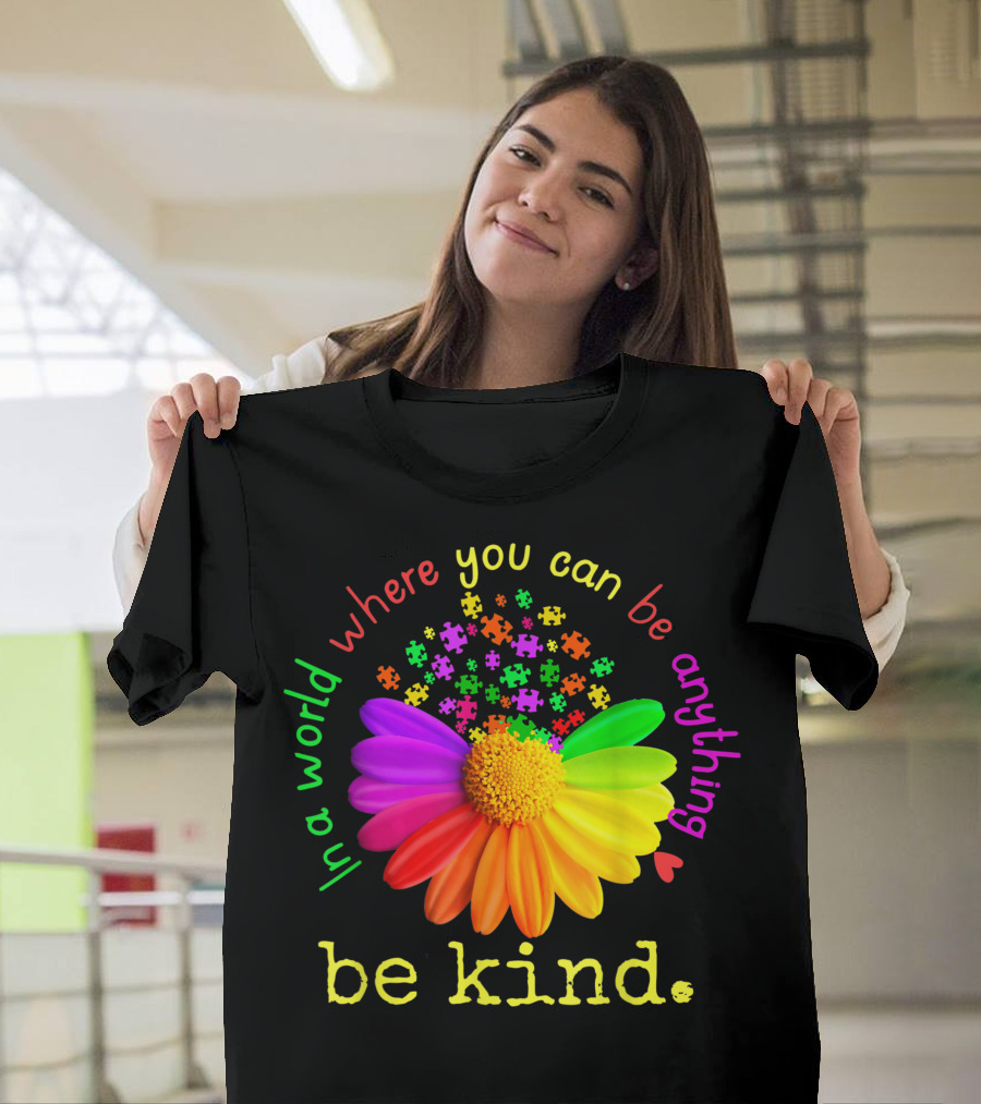 In A World Where You Can Be Anything Be Kind Rainbow Flower Autism Puzzle Pieces T-Shirt