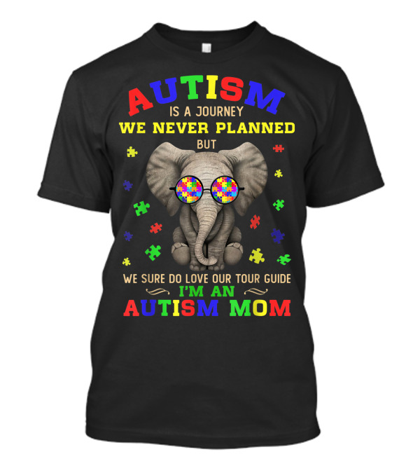AUTISM IS A JOURNEY WE NEVER PLANNED BUT WE SURE DO LOVE OUR TOUR GUIDE I'M AN AUTISM MOM T-Shirt