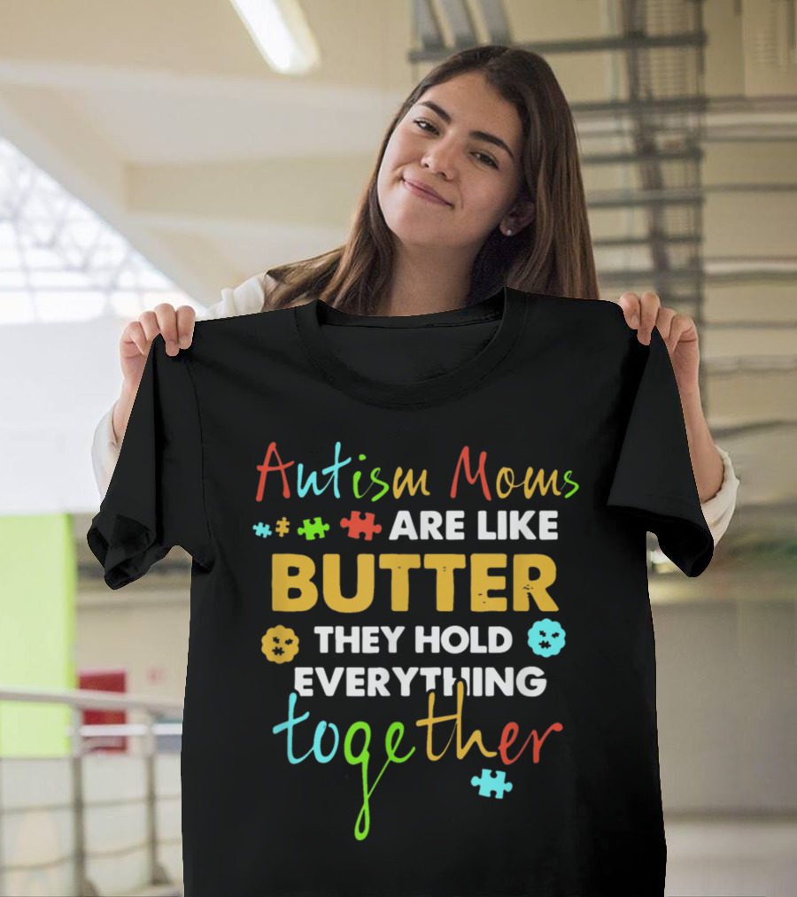 Autism Moms Are Like Butter They Hold Everything Together Puzzle Pieces T-Shirt