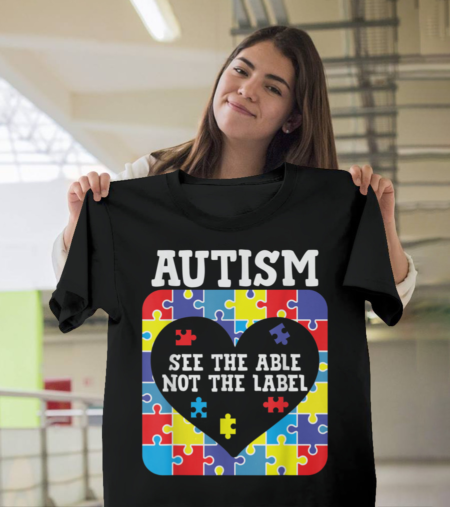 Autism See The Able Not The Label Heart Puzzle Pieces T-Shirt