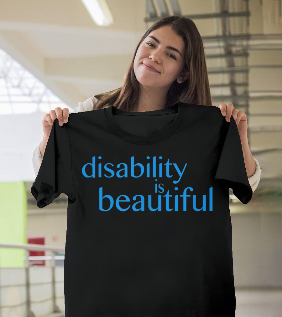 Disability is Beautiful Celebrate The Beautiful Experience of Disability T-Shirt