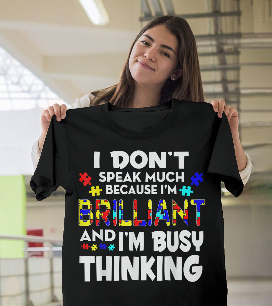 I Don’t Speak Much Because I’m Brilliant and I’m Busy Thinking Autism Puzzle Pieces T-Shirt