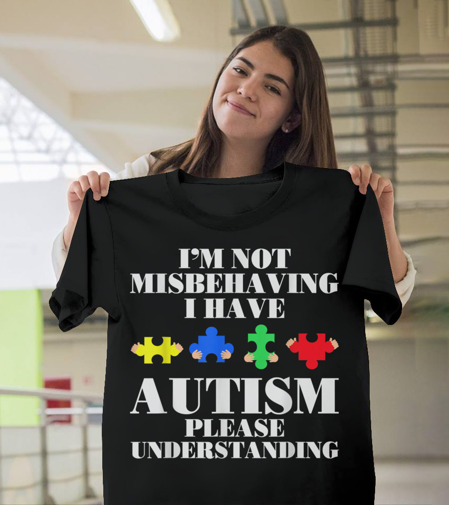 I'm Not Misbehaving I Have Autism Please Understanding T-Shirt