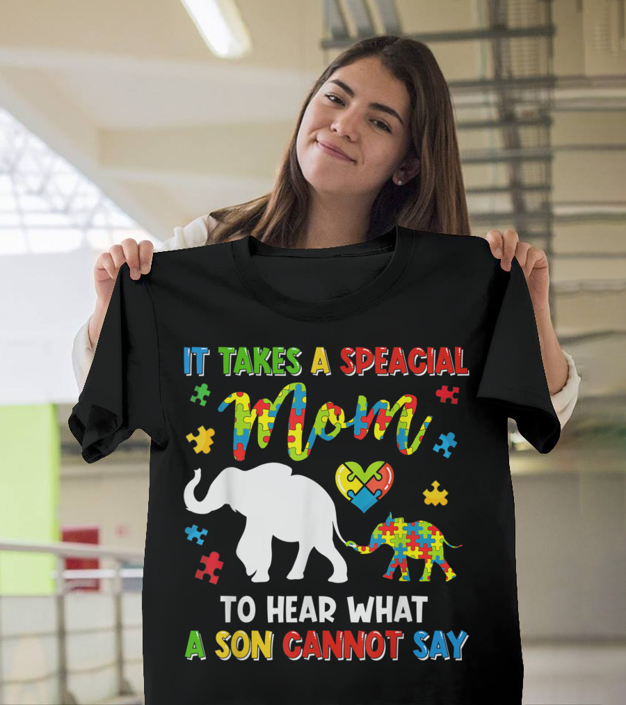 It Takes a Special Mom to Hear What a Son Cannot Say Elephant Autism Puzzle Heart T-Shirt
