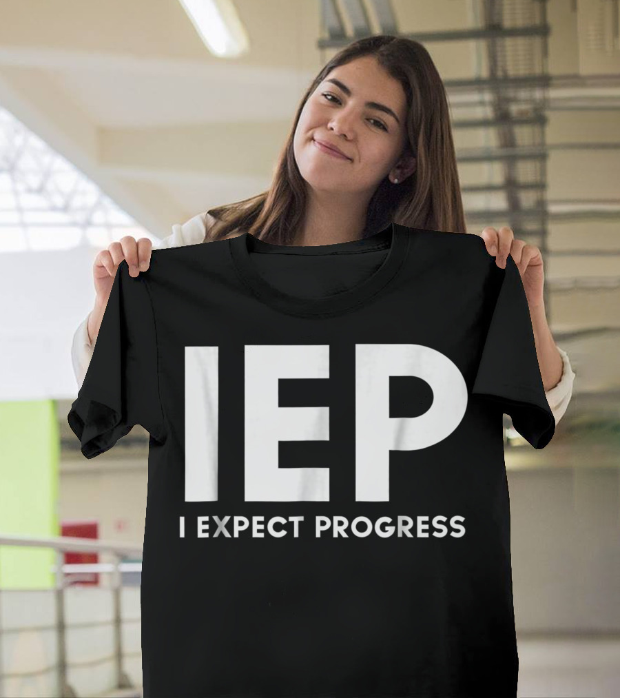 IEP I Expect Progress Special Education Teacher Empowerment T-Shirt