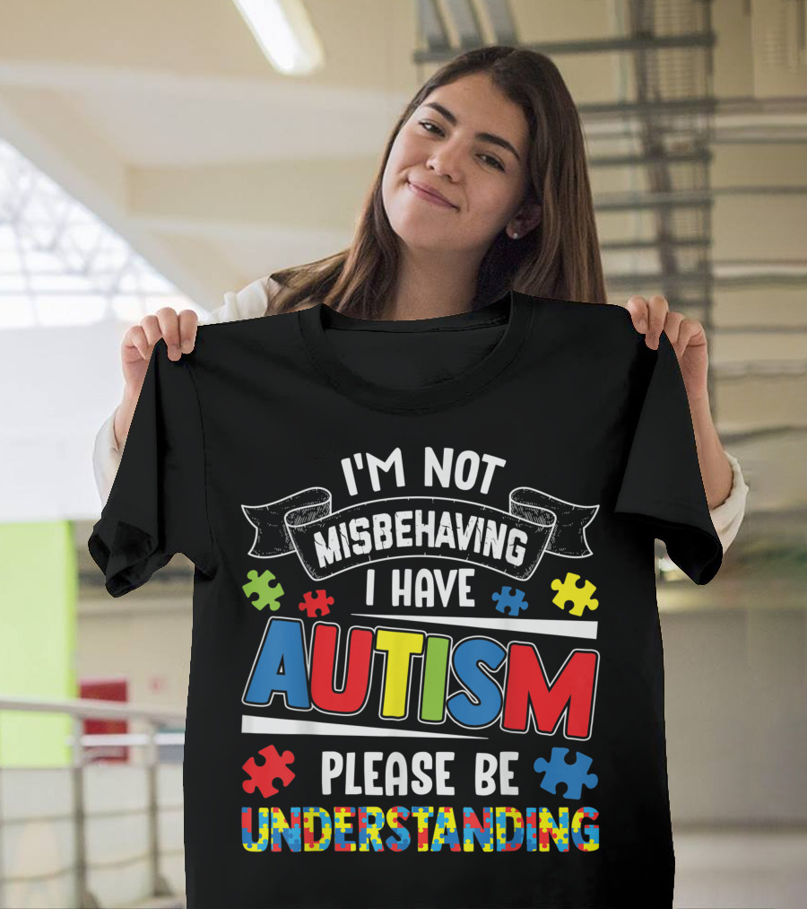 Im Not Misbehaving I Have Autism Please Be Understanding Autism Awareness T-Shirt