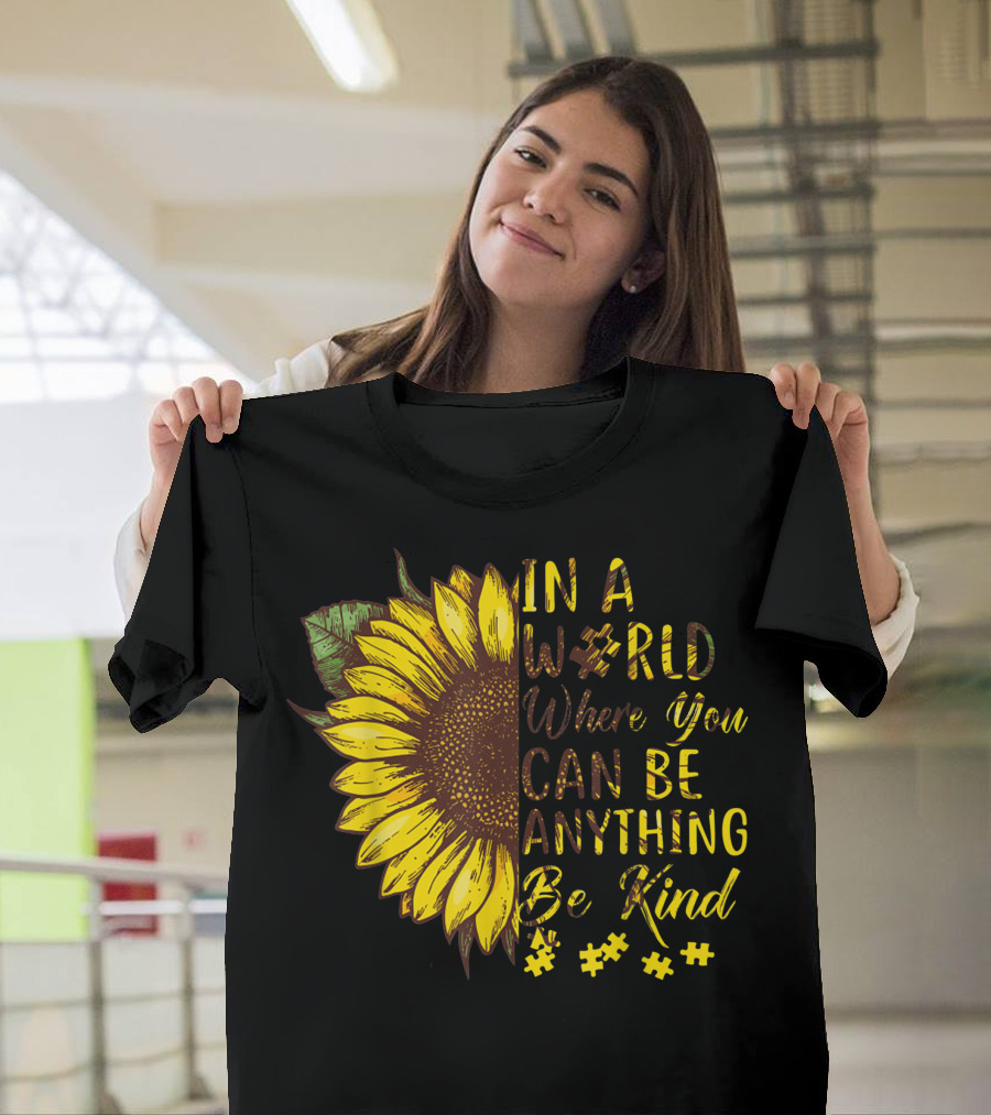 IN A WORLD WHERE YOU CAN BE ANYTHING BE KIND AUTISM SUNFLOWER T-Shirt