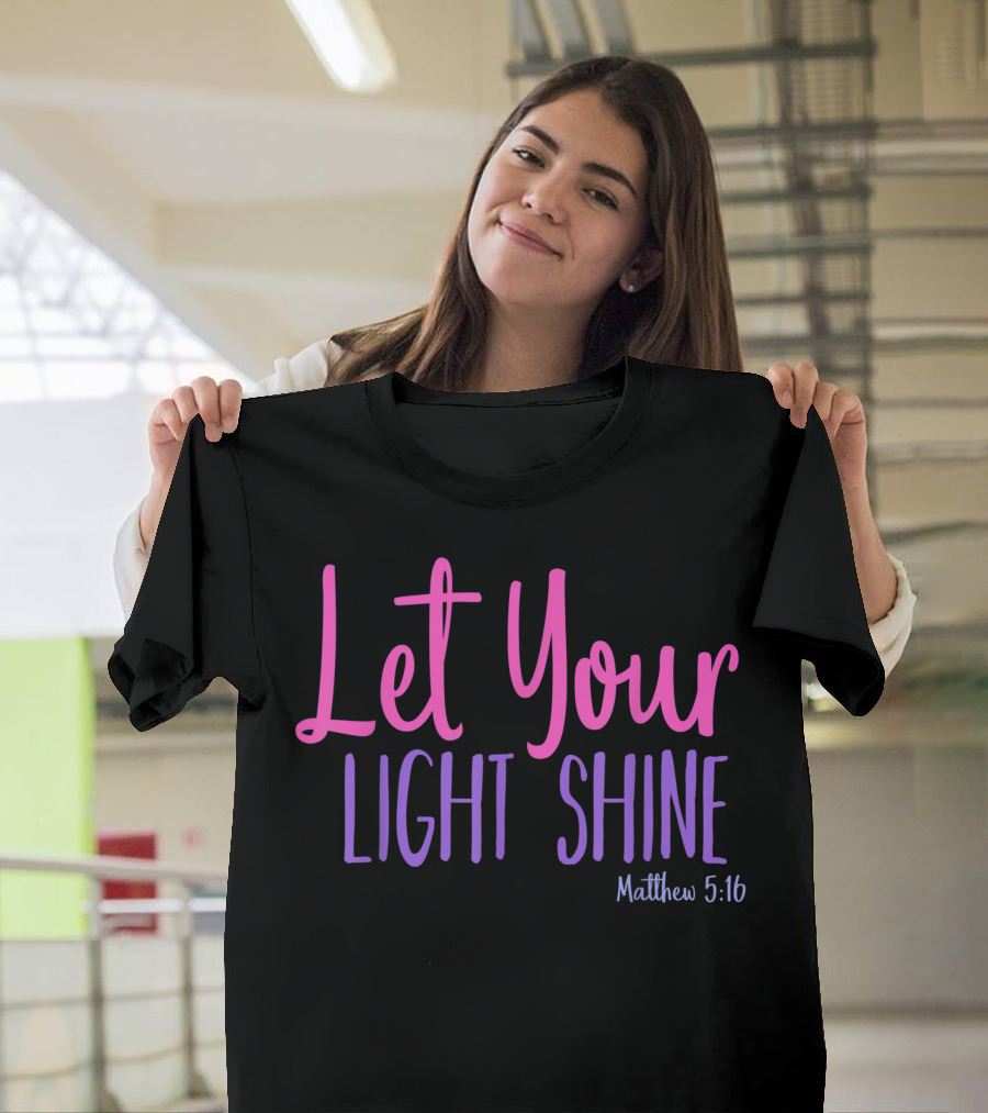 Let Your Light Shine Matthew 5:16 Bible Verse T-Shirt