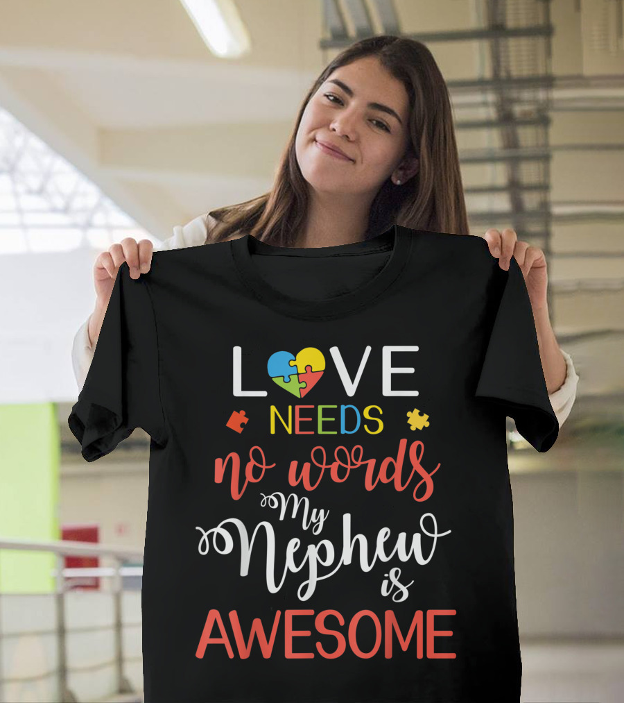 Love Needs No Words My Nephew Is Awesome Autism Awareness Puzzle Heart T-Shirt