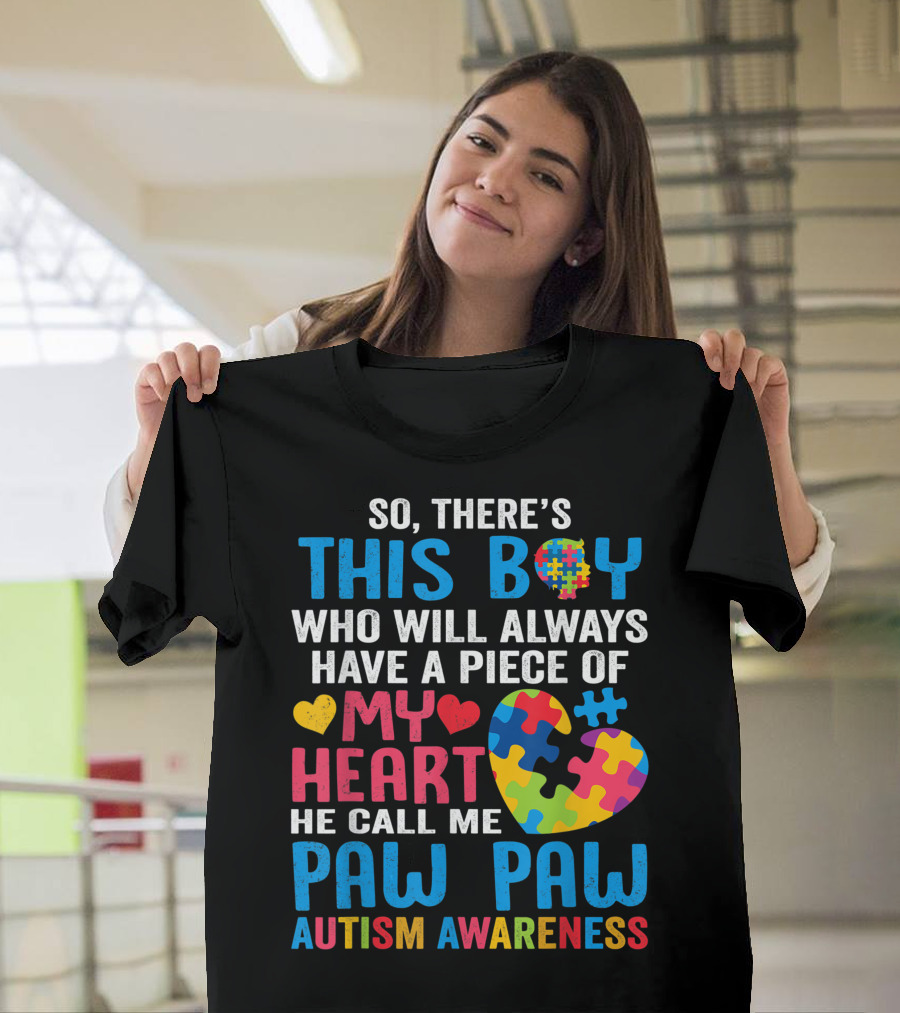 So There's This Boy Who Will Always Have a Piece of My Heart He Call Me Paw Paw Autism Awareness T-Shirt