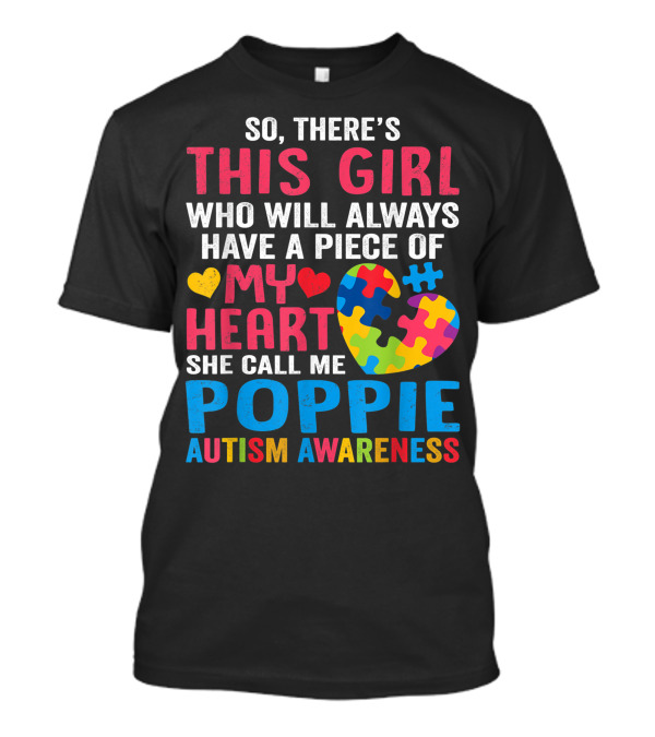 So There's This Girl Who Will Always Have A Piece Of My Heart She Call Me Poppie Autism Awareness T-Shirt