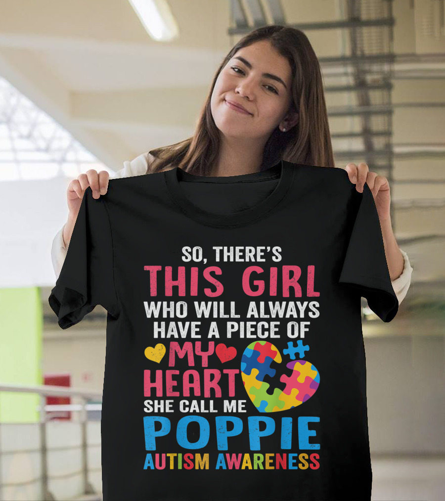 So There's This Girl Who Will Always Have a Piece of My Heart She Call Me Poppie Autism Awareness T-Shirt