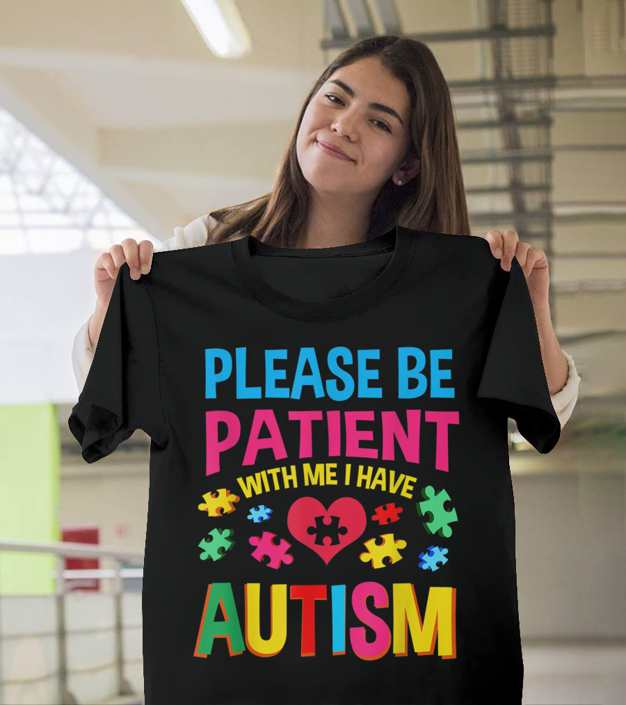 Please Be Patient With Me I Have Autism Heart and Puzzle Pieces T-Shirt