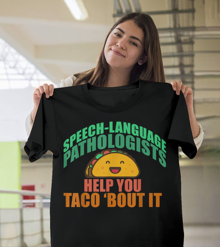 Speech-Language Pathologists Help You Taco 'Bout It Happy Taco T-Shirt
