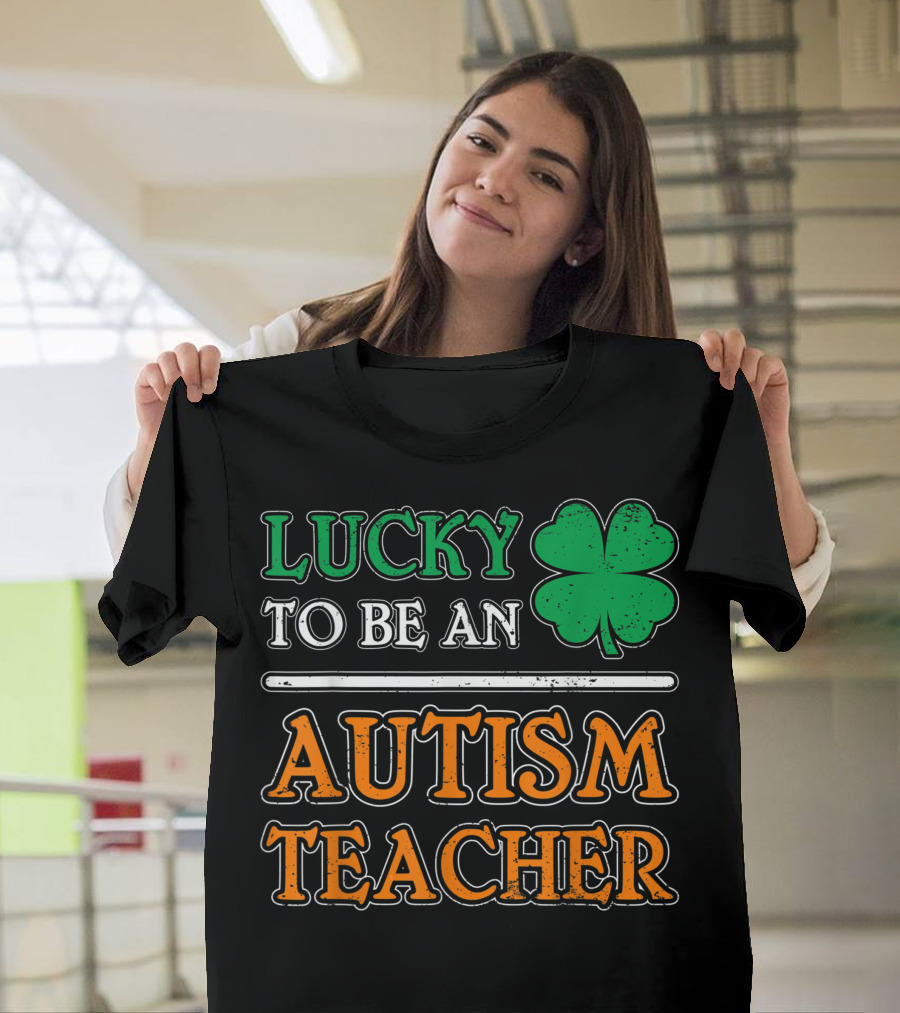 Lucky to Be an Autism Teacher St Patrick's Day Clover T-Shirt