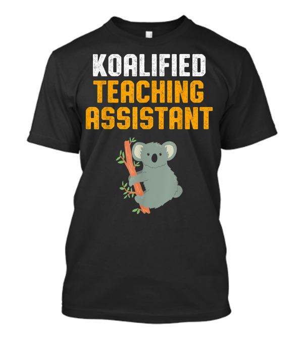 Koalafied Teaching Assistant Koala Appreciation T-Shirt