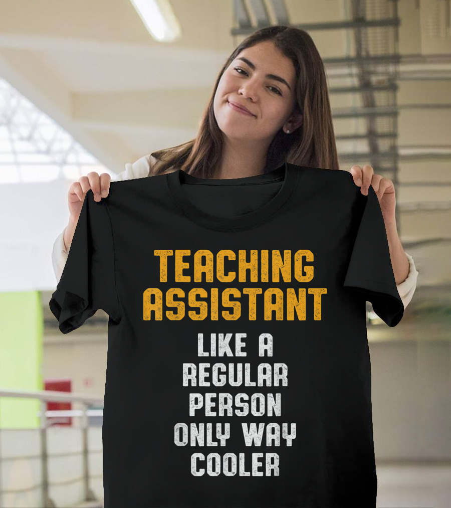 Teaching Assistant Like a Regular Person Only Way Cooler T-Shirt