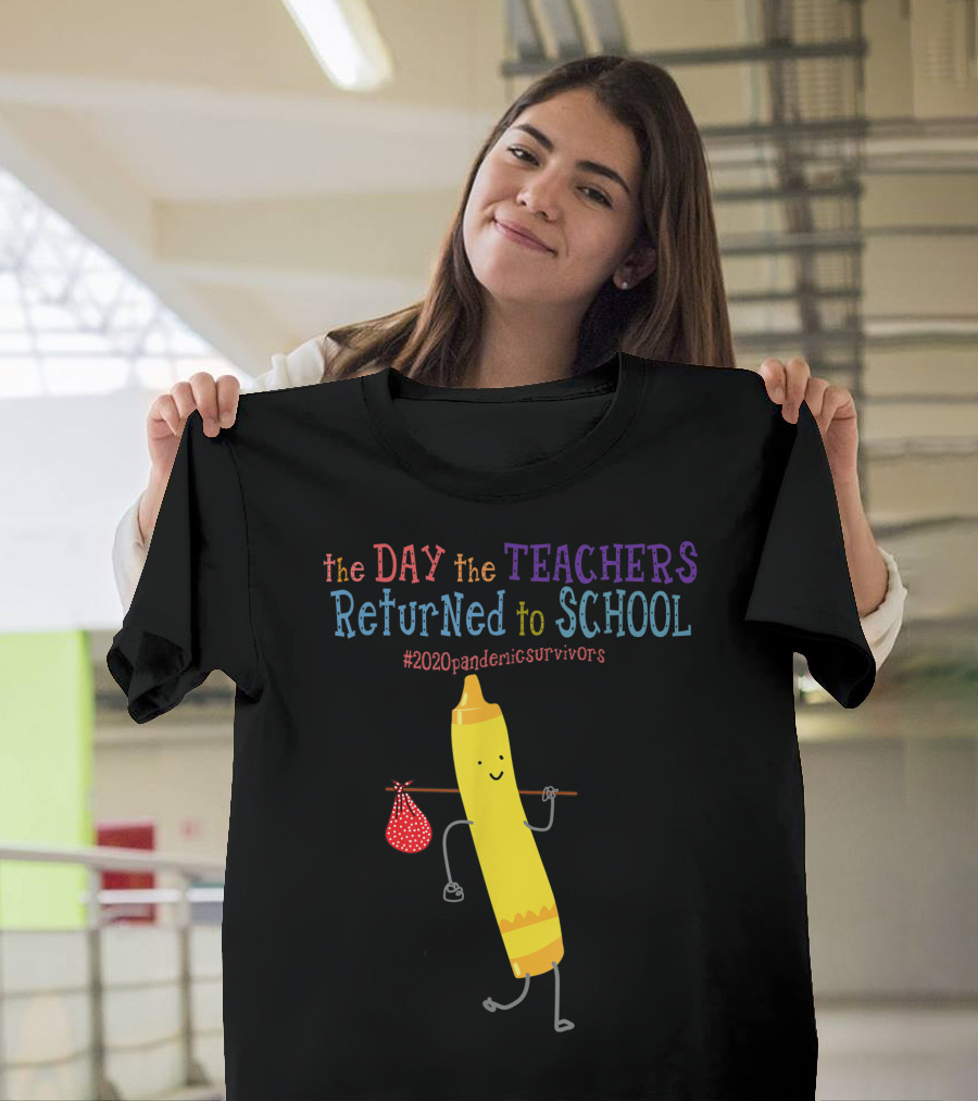 The Day The Teachers Returned To School #2020pandemicsurvivors Crayon Yellow T-Shirt
