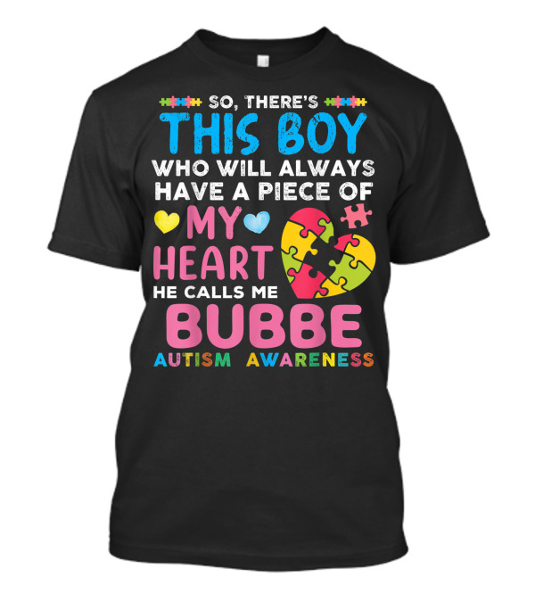 So There's This Boy Who Will Always Have A Piece Of My Heart He Calls Me Bubbe Autism Awareness T-Shirt