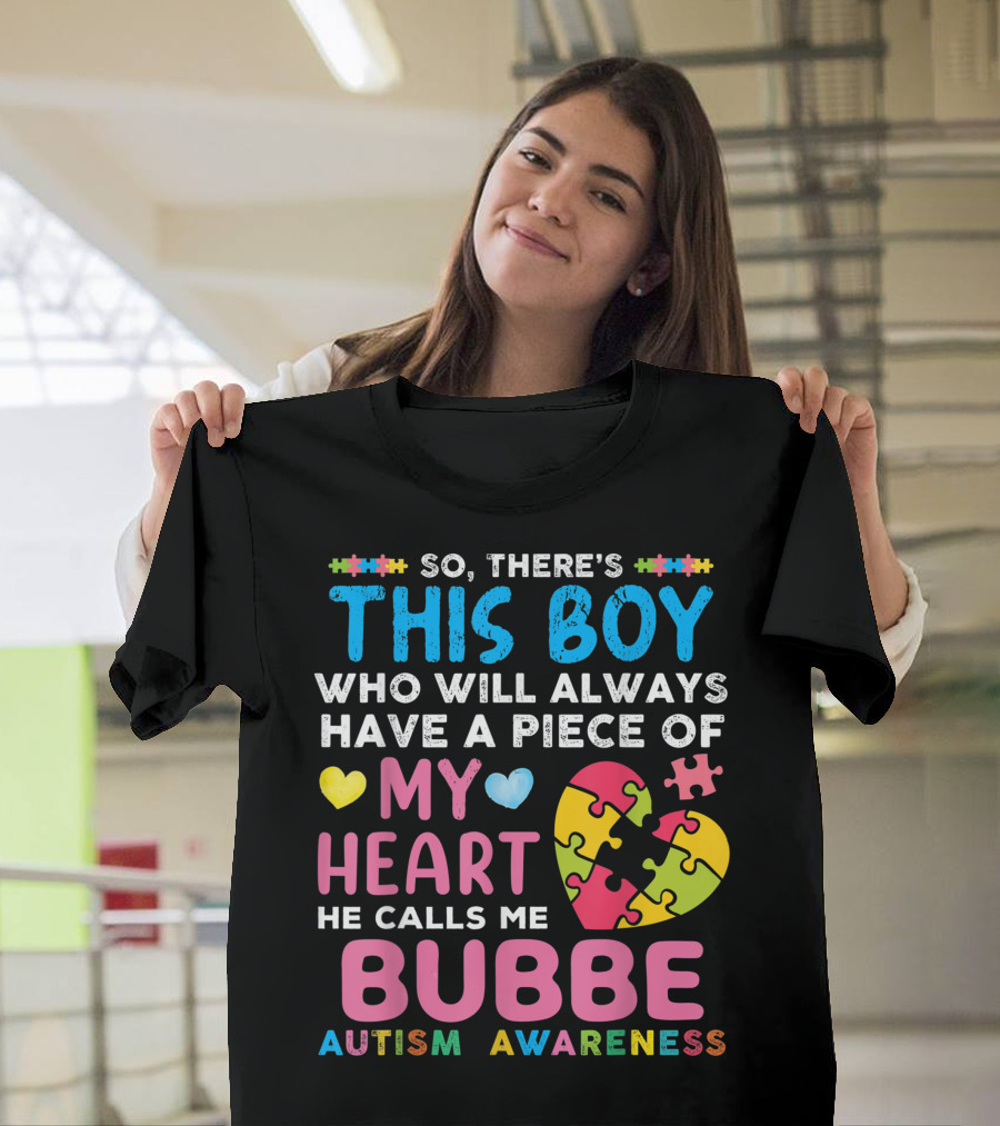 So There's This Boy Who Will Always Have a Piece of My Heart He Calls Me Bubbe Autism Awareness T-Shirt