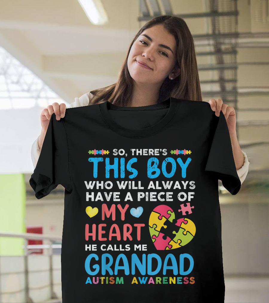 SO THERE'S THIS BOY WHO WILL ALWAYS HAVE A PIECE OF MY HEART HE CALLS ME GRANDAD AUTISM AWARENESS T-Shirt