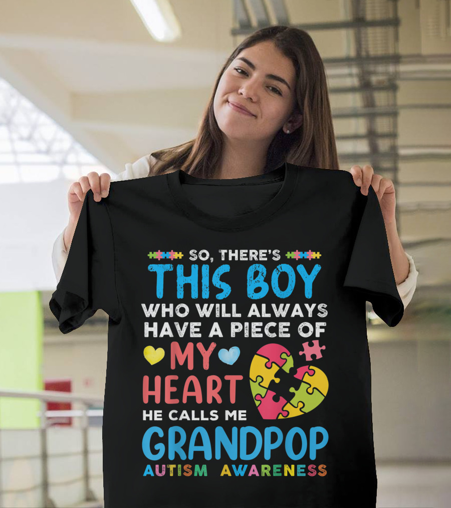 There's This Boy Who Will Always Have a Piece of My Heart He Calls Me Grandpop Autism Awareness T-Shirt